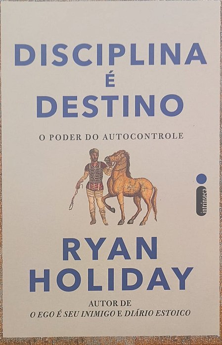 Disciplina é destino: O poder do autocontrole - Ryan Holiday