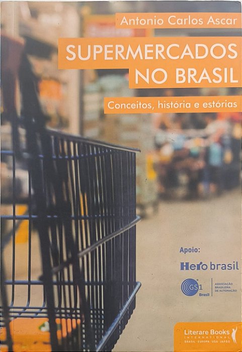 ​​​​​​​Supermercados no Brasil: Conceitos, histórias e estórias - Antonio Carlos Ascar