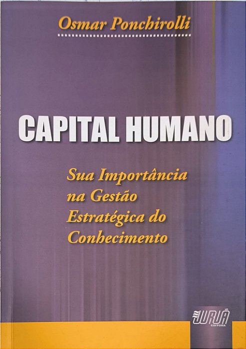 ​​​​​​​Capital Humano - Sua Importância na Gestão Estratégica do Conhecimento - Osmar Ponchirolli