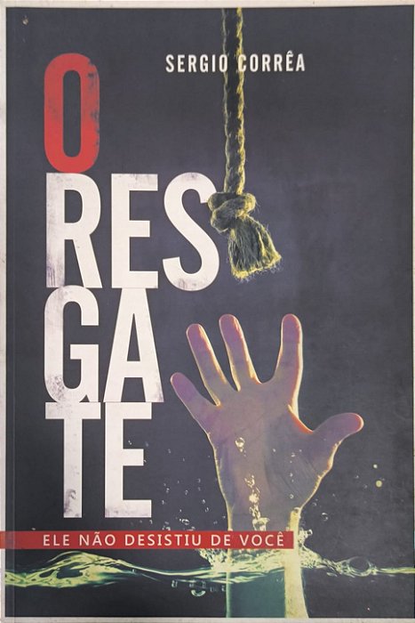 O Resgate: Ele não desistiu de você - Sergio Corrêa