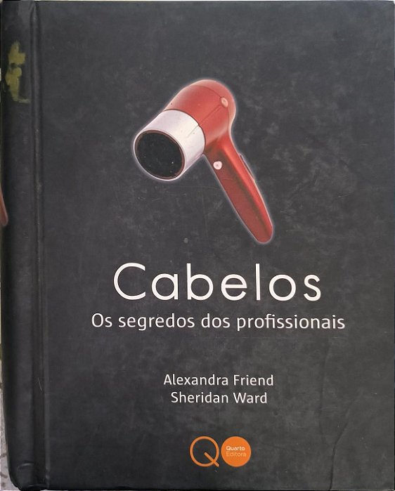 Cabelos : Os segredos dos profissionais - Alexandra Friend e Sheridan Ward
