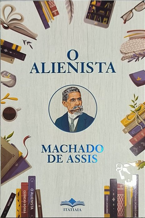 O Alienista -  Machado de Assis
