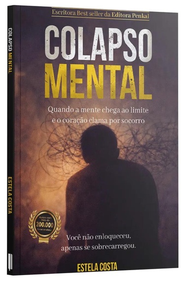 Colapso Mental - Quando a Mente chega ao limite e o coração clama por socorro - Estela Costa