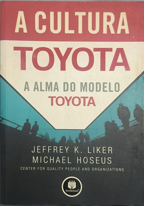 ​​​​​​​A Cultura Toyota: A Alma do Modelo Toyota - Jeffrey K. Liker e Michael Hoseus