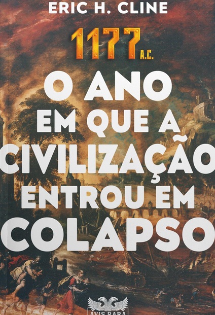 177 A.C. - O ano em que a civilização entrou em colapso - Eric H. Cline