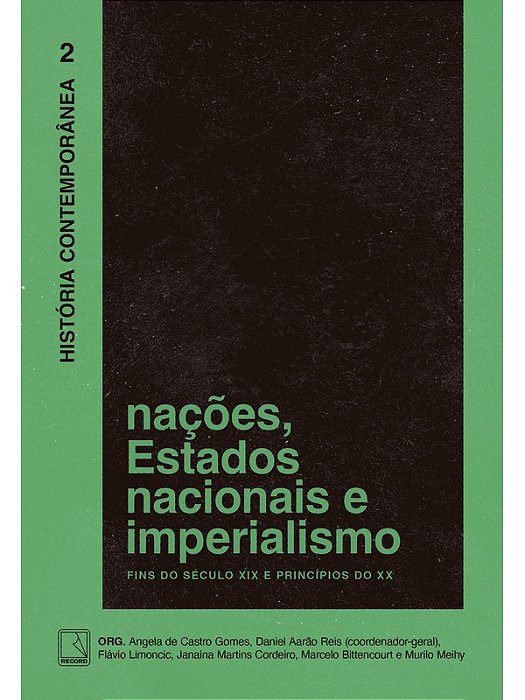 História Contemporânea: Nações, Estados nacionais e imperialismo (Vol. 2) - Angela de Castro Gomes e outros