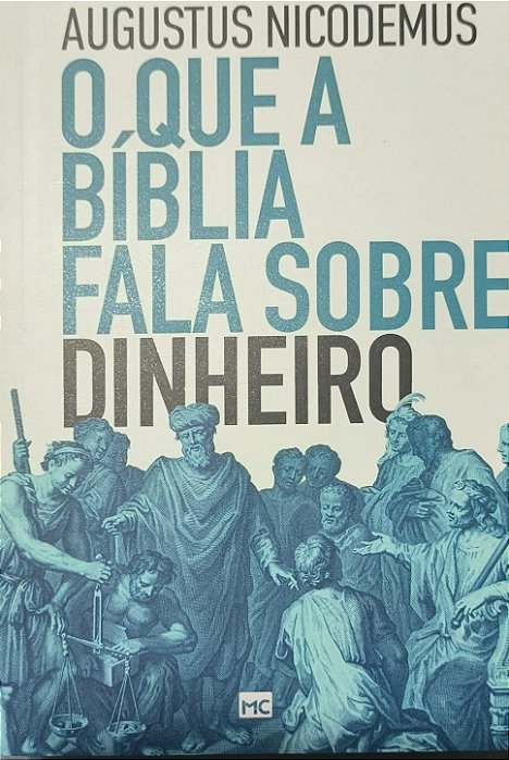 ​​​​​​​O que a Bíblia fala sobre dinheiro -  Augustus Nicodemus