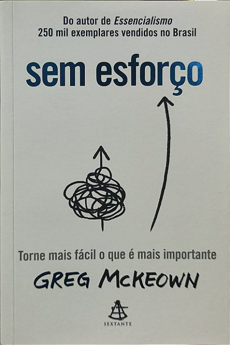 Sem esforço: Torne mais fácil o que é mais importante -  Greg McKeown