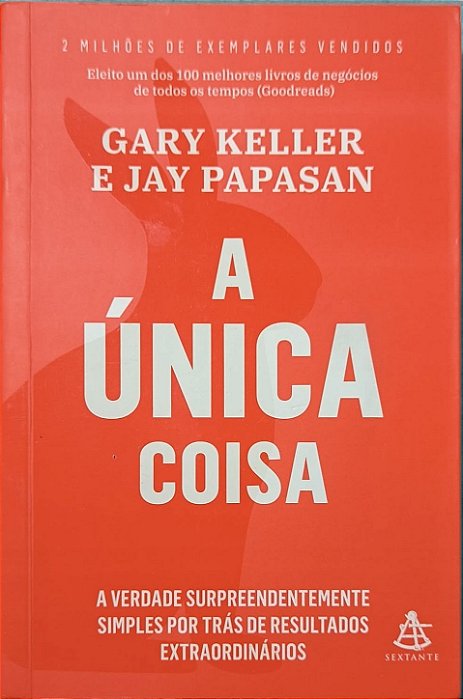 ​​​​​​​A Única Coisa - Gary Keller e Jay Papasan