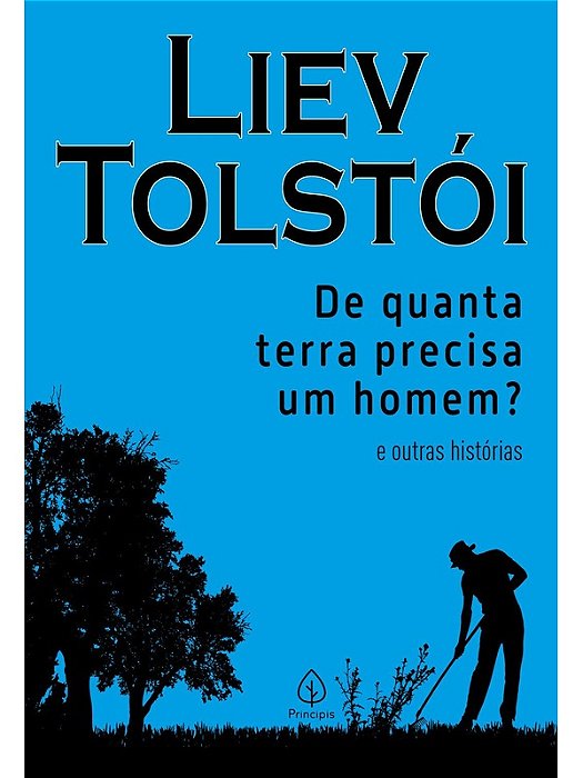De quanta terra precisa um homem? e outras histórias - Liev Tolstói