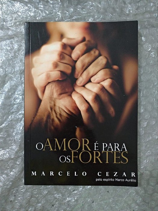 O Amor é Para os Fortes - Marcelo Cezar