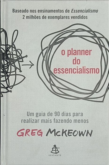 O planner do Essencialismo: Um guia de 90 dias para realizar mais fazendo menos - Greg McKeown