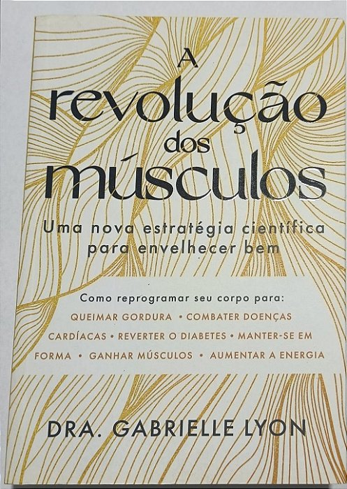 ​​​​​​​A revolução dos músculos: Uma nova estratégia científica para envelhecer bem - Dra. Gabrielle Lyon