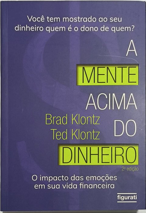 A Mente Acima do Dinheiro: O Impacto das Emoções em Sua Vida Financeira - Brad Klontz e Ted Klontz