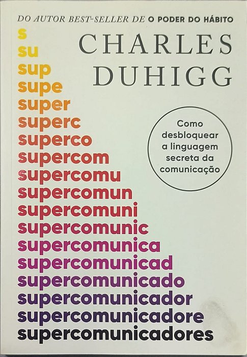 Supercomunicadores: Como desbloquear a linguagem secreta da comunicação - Charles Duhigg