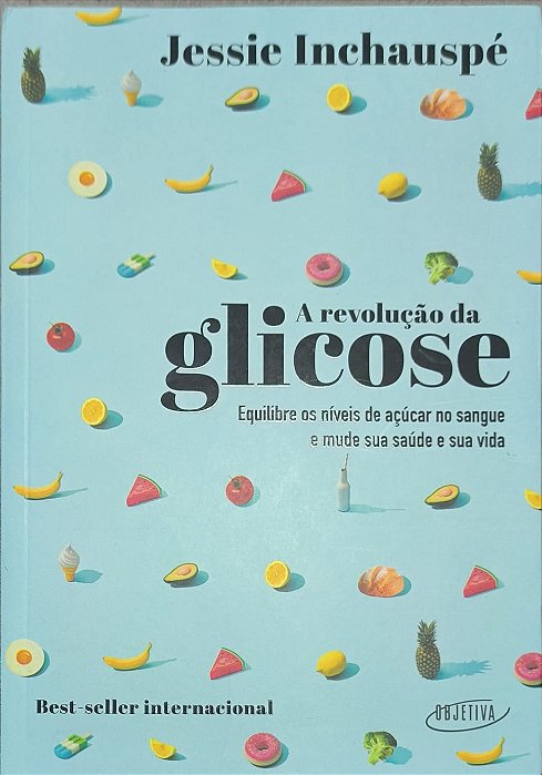 ​​​​​​​A revolução da glicose: Equilibre os níveis de açúcar no sangue e mude sua vida - Jessie Inchauspé