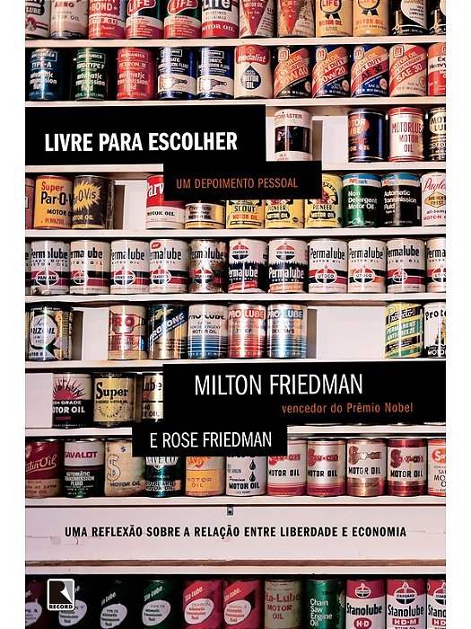 Livre para escolher - Milton Friedman - reflexão sobre liberdade e economia