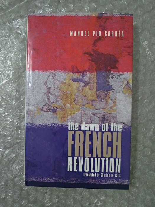 The Dawn Of The French Revolution - Manoel Pio Corrêa