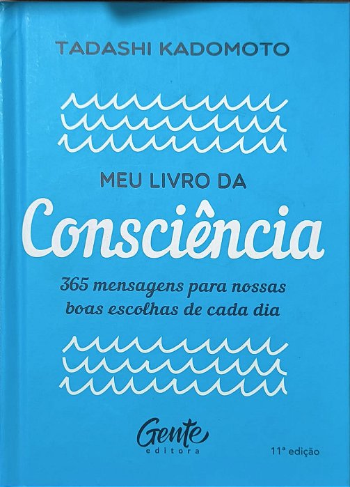 ​​​​​​​Meu livro da consciência: 365 mensagens para nossas boas escolhas de cada dia - Tadashi Kadomoto
