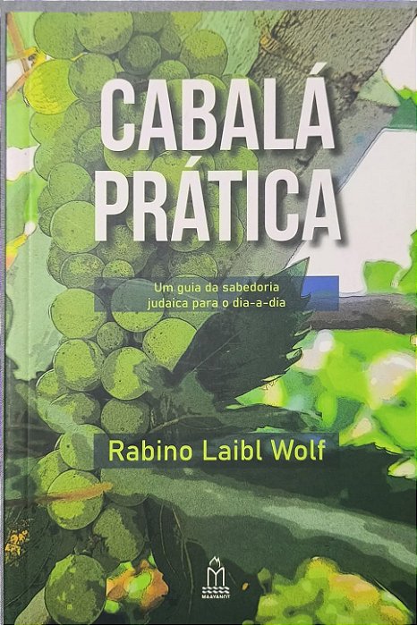 Cabalá Prática: Um Guia da Sabedoria Judaica para o Dia a Dia -  Rabino Laibl Wolf