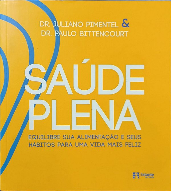 Saúde Plena: equilibre sua alimentação e seus hábitos para uma vida mais feliz - Dr. Juliano Pimentel e Dr. Paulo Bittencourt