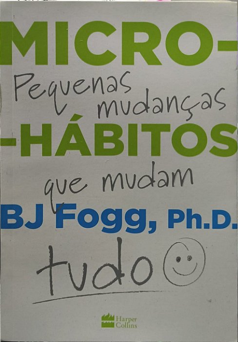 Micro-hábitos: Pequenas mudanças que mudam tudo  - BJ Fogg, Ph.D.