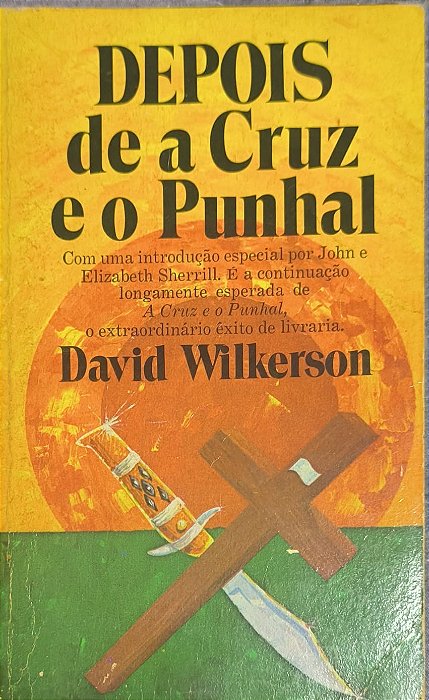 Depois de a Cruz e o Punhal -  David Wilkerson , John e Elizabeth Sherrill