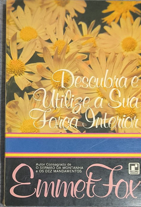 Descubra e Utilize a Sua Força Interior - Emmet Fox