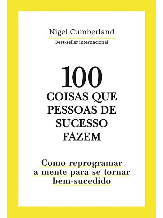 100 Coisas que pessoas de sucesso fazem - Nigel Cumberland
