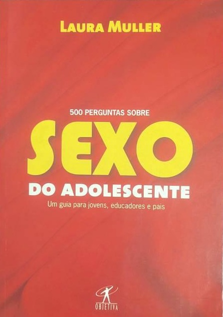 500 Perguntas Sobre Sexo do Adolescente - Laura Muller
