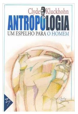 Antropologia - um Espelho para o Homem - Clyde Kluckhohn