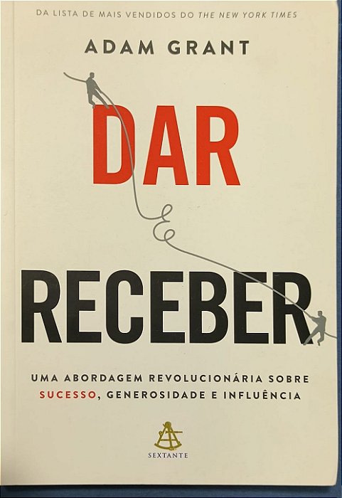 Dar e Receber: Uma abordagem revolucionária sobre sucesso, generosidade e influência - Adam Grant