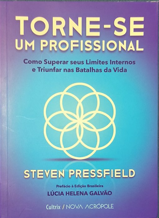 ​​​​​​​Torne-se um profissional: Como superar seus limites internos e triunfar nas batalhas da vida - Steven Pressfield
