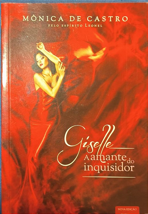 Giselle, a Amante do Inquisidor - Mônica de Castro e ditado pelo espírito Leonel