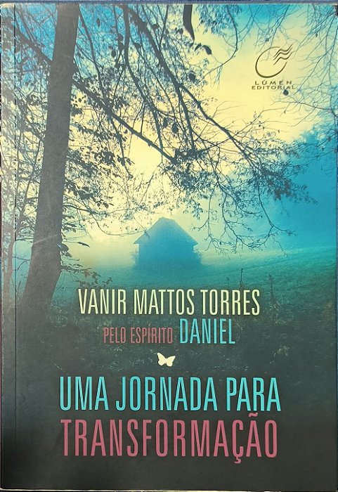​​​​​​​Uma Jornada para Transformação -  Vanir Mattos Torres e ditado pelo espírito Daniel