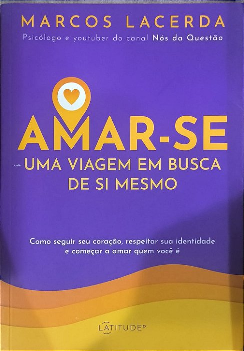 Amar-se: Uma Viagem em Busca de Si Mesmo - Marcos Lacerda