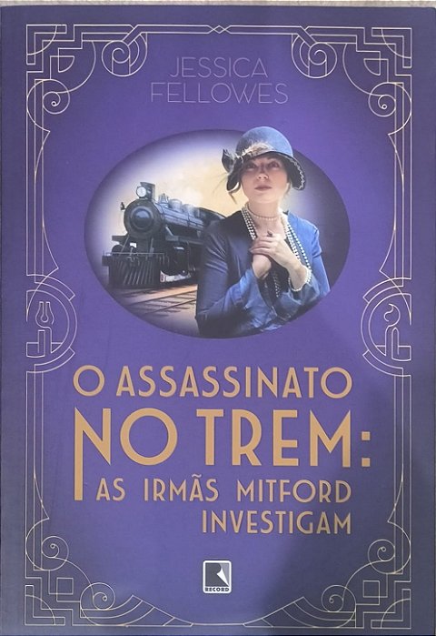 ​​​​​​​O Assassinato no Trem: As Irmãs Mitford Investigam - Jessica Fellowes