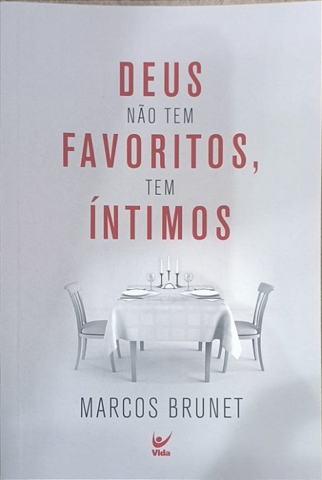 Deus Não Tem Favoritos, Tem Íntimos - Marcos Brunet