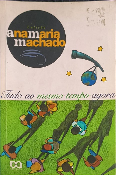 Tudo ao Mesmo Tempo Agora - Ana Maria Machado