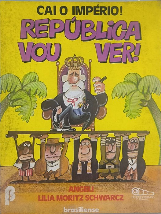 Cai o Império! República Vou Ver! - Angeli , Lilia Moritz Schwarcz (HQs)