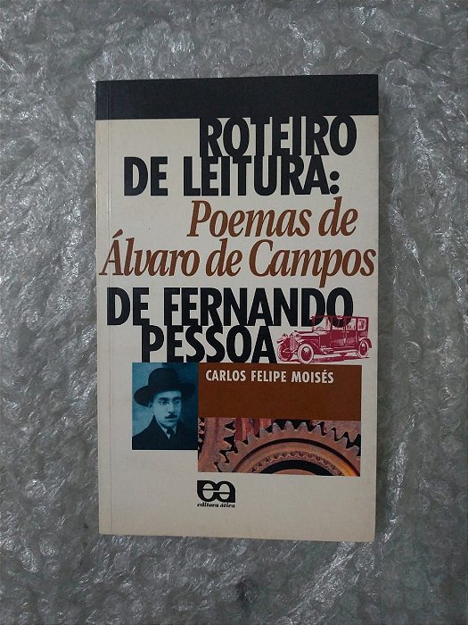Roteiro de Leitura: Poemas de Álvaro de campos de Fernando Pessoa - Carlos Felipe Moisés