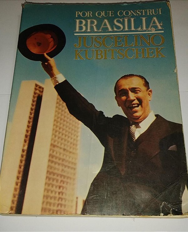 Por que construí Brasília - Juscelino Kubitschek