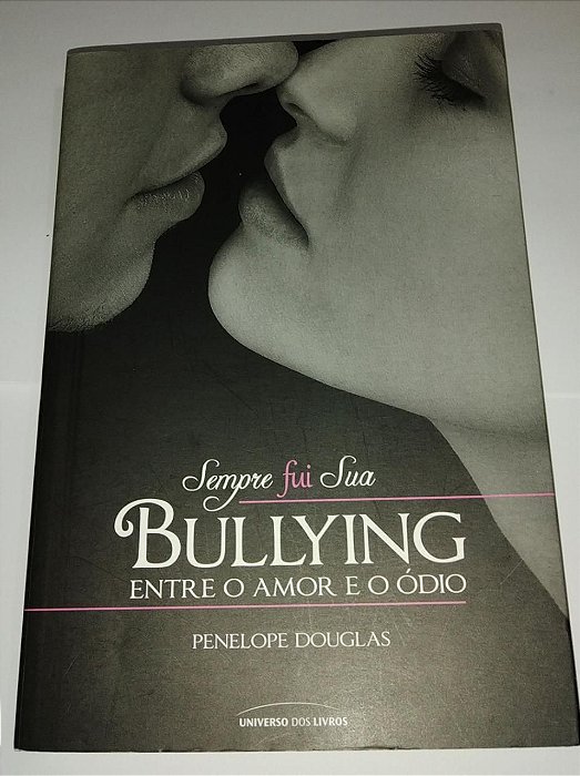Sempre fui sua - Bullying entre o amor e o ódio - Penelope Douglas
