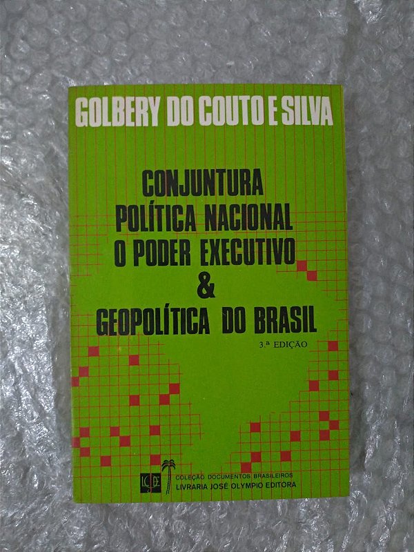 Conjuntura Política Nacional o Poder Executivo e Geopolítica do Brasil - Golbery do Couto e Silva