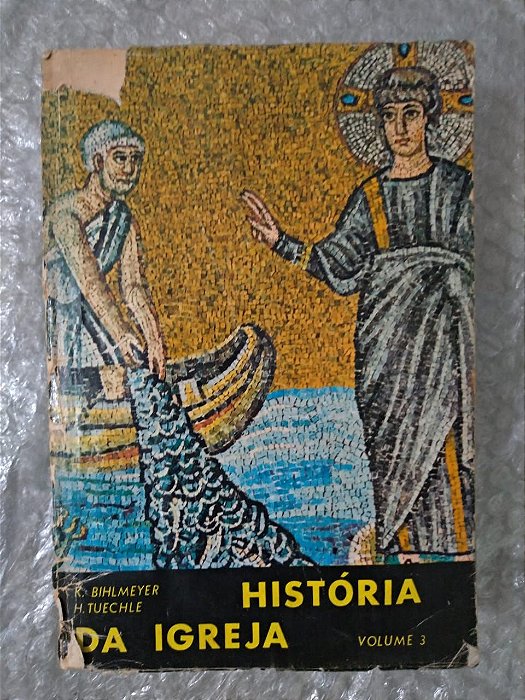 História da Igreja Volume 3 - K. Bihlmeyer e H. Tuechle