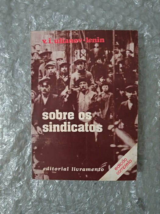 Sobre os Sindicatos - V. I. Ulianov-Lenin