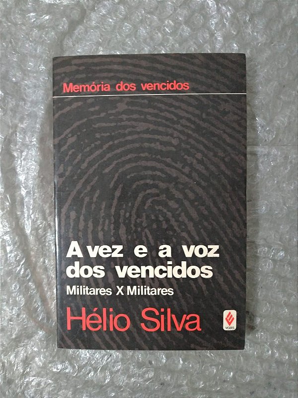 Memória dos Vencidos: A Vez e a Voz dos Vencidos - Hélio Silva