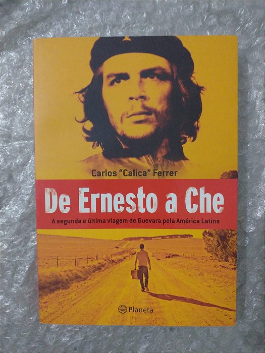 De Ernesto a Che - Carlos "Calica" Ferrer
