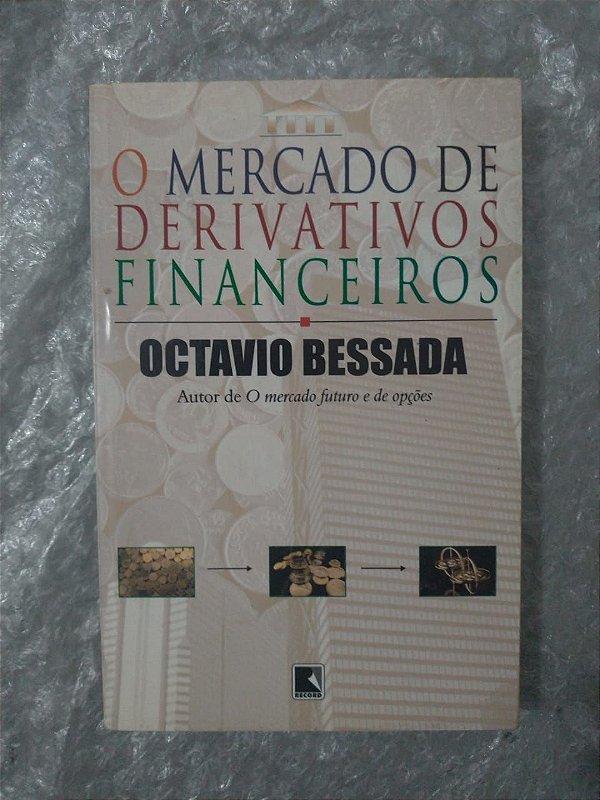 O Mercado de Derivativos Financeiros - Octavio Bessada