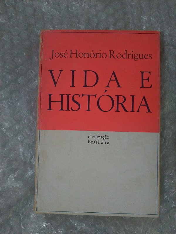 Vida e História - José Honório Rodrigues